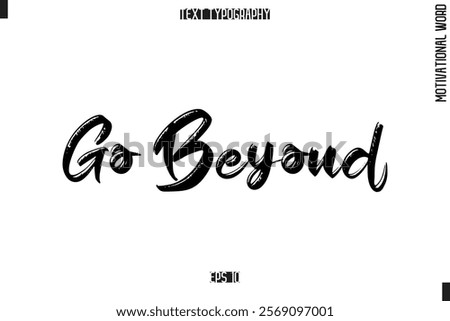 Motivational Quote Text Cursive Typography Go Beyond