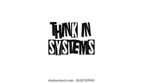 Motivational Quote With Text Think In Systems In Bold Distorted Font Style. Smart Message About Structured Thinking, Clarity, And Long-Term Vision. Vector Illustration.