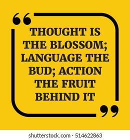 Motivational quote. Thought is the blossom; language the bud; action the fruit behind it. On yellow background.