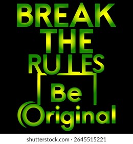 Motivational quote Tshirt Design Break the rules, Be Original Typography. Use for Tshirts, Posters, mugs, Cards, stickers, etc.