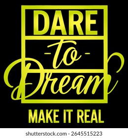 Motivational quote Tshirt Design Dare to dream, make it real Typography. Use for Tshirts, Posters, mugs, Cards, stickers, etc.