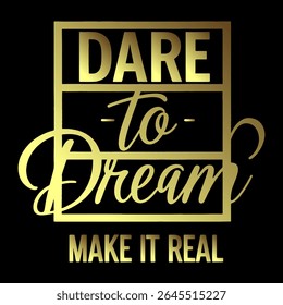 Motivational quote Tshirt Design Dare to dream, make it real Typography. Use for Tshirts, Posters, mugs, Cards, stickers, etc.
