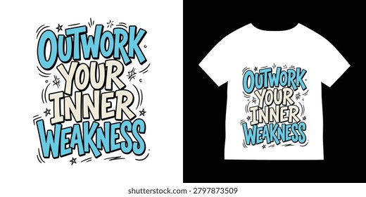 Motivational quote t-shirt design featuring the phrase 'Outwork Your Inner Weakness' in bold, colorful letters on a white tee.