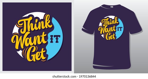 Motivational Quote T-Shirt Design. Inspiration Quotes. Think it. Want it. Get it.