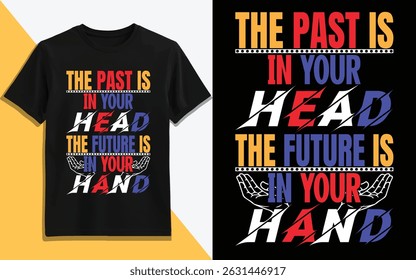 Motivational Quote T-Shirt Design – "The Past is in Your Head, the Future is in Your Hand"