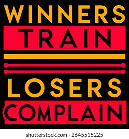 Motivational quote Tshirt Design Winners Train, Losers Complain Typography. Use for Tshirts, Posters, mugs, Cards, stickers, etc.