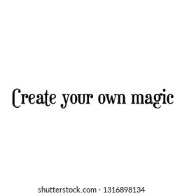 Motivational quote, typography for print or use as poster, flyer or T shirt