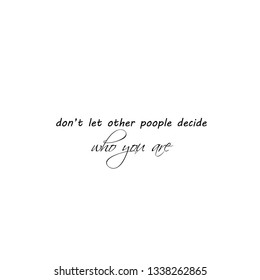 Motivational quote, typography for print or use as poster, flyer or T shirt