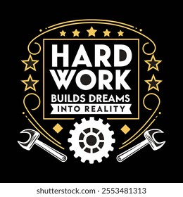 A motivational quote typography t shirt design on labor day 'Hard work builds dreams into reality' vector art work illustration