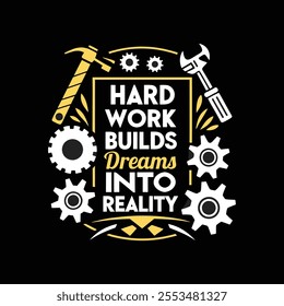 A motivational quote typography t shirt design on labor day 'Hard work builds dreams into reality' vector art work illustration