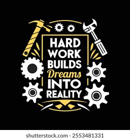 A motivational quote typography t shirt design on labor day 'Hard work builds dreams into reality' vector art work illustration