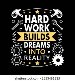 A motivational quote typography t shirt design on labor day 'Hard work builds dreams into reality' vector art work illustration