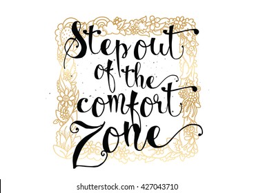 Motivational quote. Vector design. Hand drawn lettering, calligraphy. Step out of the comfort zone.