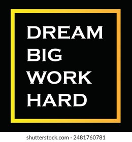 Motivational Quote Vector - It is a motivational quote 'Dream Big, Work Hard'. Perfect for posters, social media graphics, and inspirational designs.