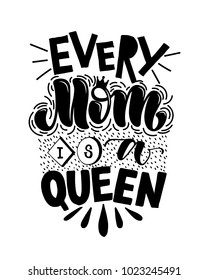 Motivational quote in vector. Every Mom is a queen. Isolated on white background handwritten lettering. Calligraphic poster for 8 march or Mothers day holiday.