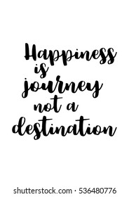 Motivational quote, vector lettering poster. Black typography isolated on white background. Happiness is journey not a destination.