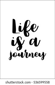 Motivational quote, vector lettering poster. Black calligraphy isolated on white background. Life is a journey.