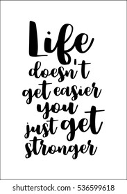 Motivational quote, vector lettering poster. Black calligraphy isolated on white background. Life does not get easier you just get stronger.