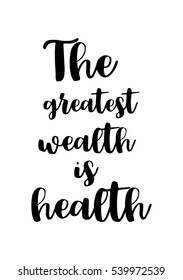 Motivational quote, vector lettering poster. Black calligraphy isolated on white background.  The greatest wealth is health.