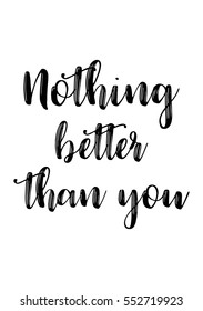 Motivational quote, vector lettering poster. Black calligraphy isolated on white background. Nothing better than you. 