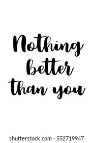 Motivational quote, vector lettering poster. Black calligraphy isolated on white background. Nothing better than you. 