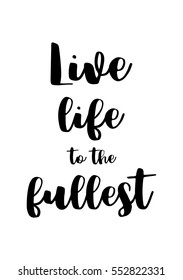 Motivational quote, vector lettering poster. Black calligraphy isolated on white background. Live life to the fullest.