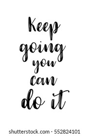 Motivational quote, vector lettering poster. Black calligraphy isolated on white background. 
Keep going you can do it.