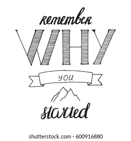 Motivational quote in vector. Perfect for poster and cards. Remember why you started.