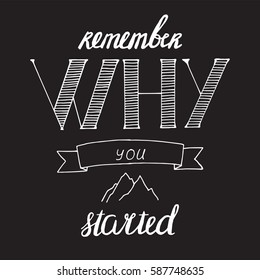 Motivational quote in vector for poster and cards. Remember why you started