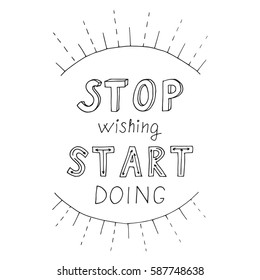 Motivational quote in vector for poster and cards. Stop waiting start doing