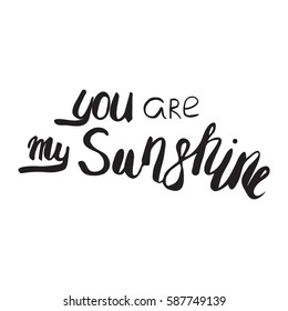 Motivational quote in vector for poster and cards. You are my sunshine