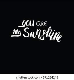 Motivational quote in vector for poster and cards. You are my sunshine