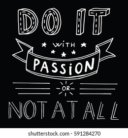 Motivational quote in vector for poster and cards. Do it with passion or not at all
