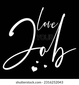  A Motivational Quote Vector. “Love Your Job” Lettering Graphic.