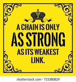 Motivational quote. Vintage style. A chain is only as strong as its weakest link. On yellow background.