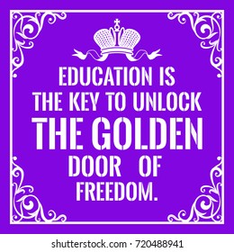 Motivational quote. Vintage style. Education is the key to unlock the golden door of freedom. On purple background.