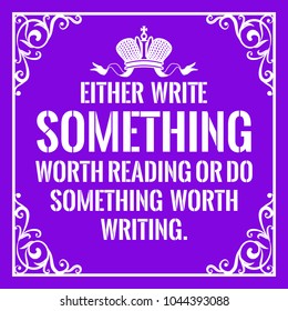 Motivational quote. Vintage style. Either write something worth reading or do something worth writing. On purple background.