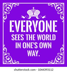 Motivational quote. Vintage style. Everyone sees the world in one's own way. On purple background.