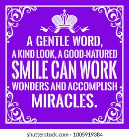 Motivational quote. Vintage style. A gentle word, a kind look, a good-natured smile can work wonders and accomplish miracles. On purple background.