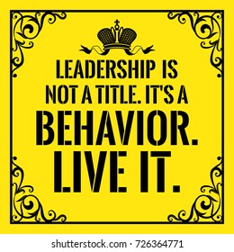 Motivational quote. Vintage style. Leadership is not a title. It's a behavior. Live it. On yellow background.