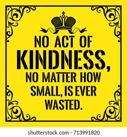 Motivational Quote. Vintage Style. No Act Of Kindness, No Matter How Small, Is Ever Wasted. On Yellow Background.