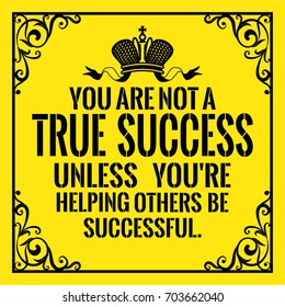 Motivational quote. Vintage style. You are not a true success unless you're helping others be successful. On yellow background.
