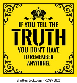 Motivational quote. Vintage style. If you tell the truth you don't have to remember anything. On yellow background.