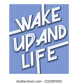 Motivational quote Wake up and life