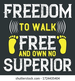 Motivational Quote For Walking habituated People-Freedom To Walk Free And Own No Superior. Perfect Slogan To Print On Exercise-Gym-Fitness Conscious Guys Apparel And Clothing.