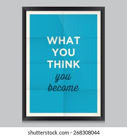 Motivational quote. What you think you become