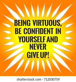 Motivational quote for the winner. Being virtuous, be confident in yourself and never give up! On orange background.