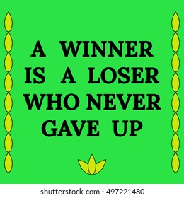 Motivational quote. A winner is a loser who never gave up. On green background.