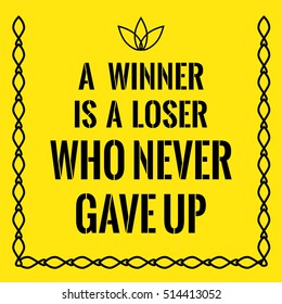 Motivational quote. A winner is a loser who never gave up. On yellow background.