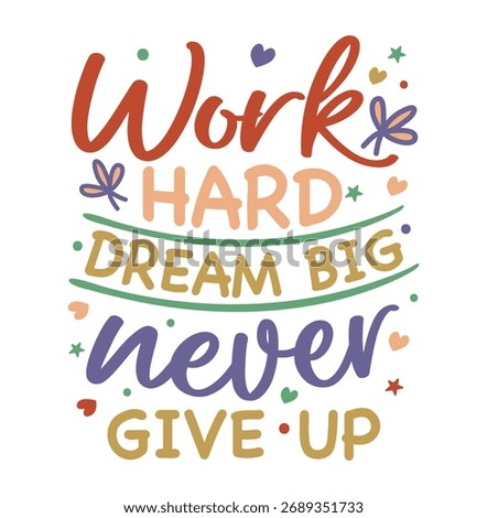 Motivational Quote Work Hard Dream Big Never Give Up. Motivational typography t-shirt design.